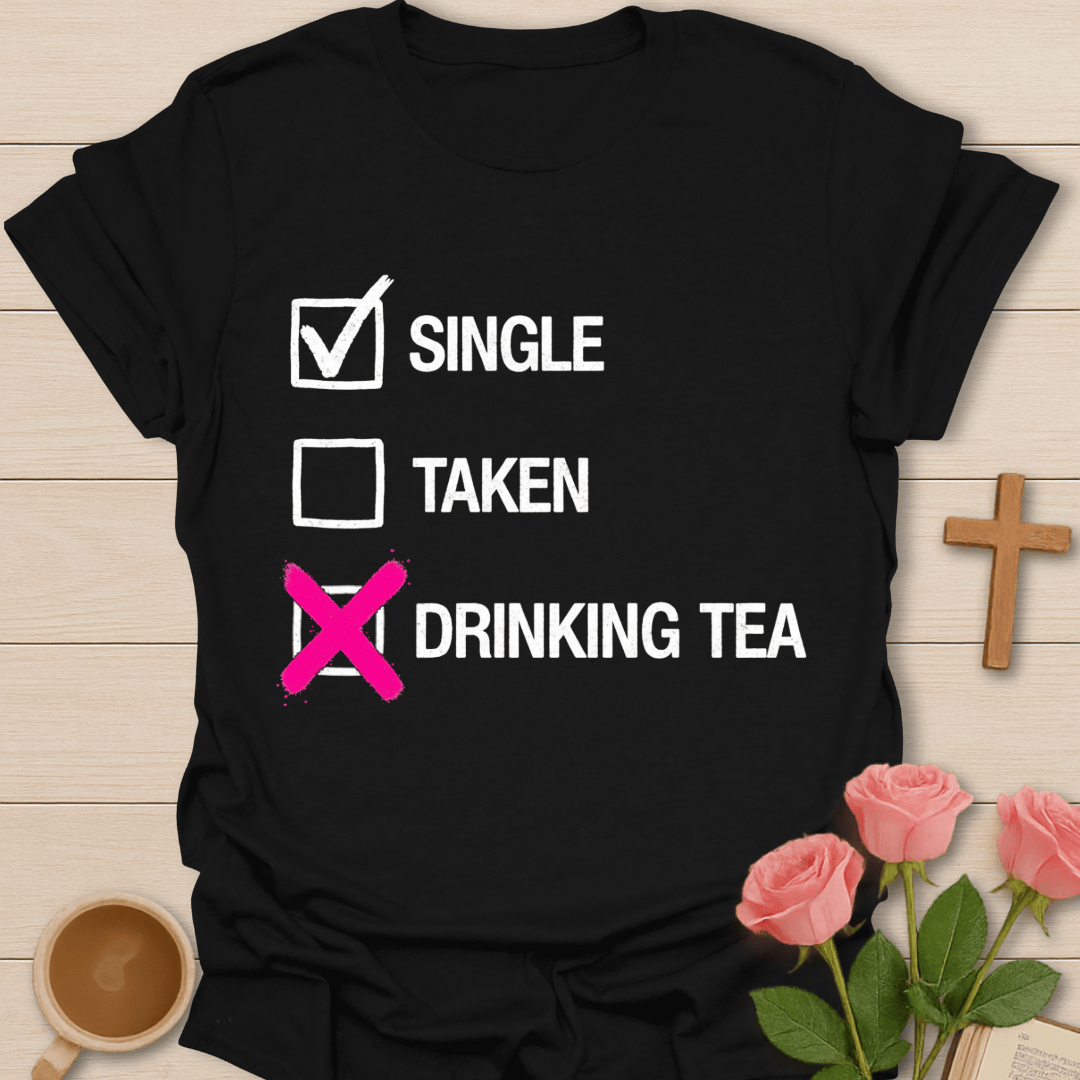 Single. Taken. Drinking Tea. T-Shirt T-Shirt
