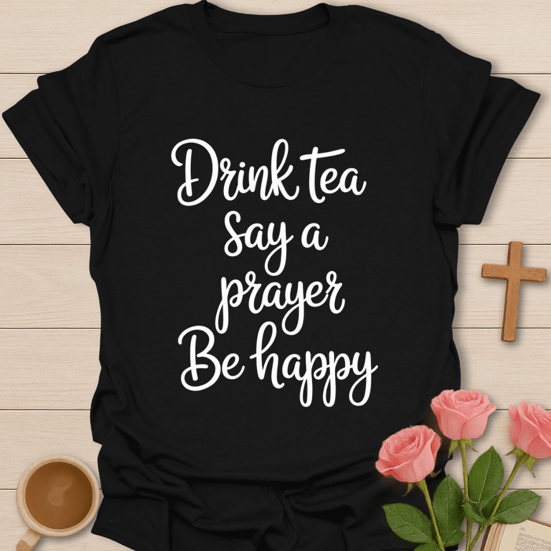 Drink Pray Be Happy T-Shirt T-Shirt