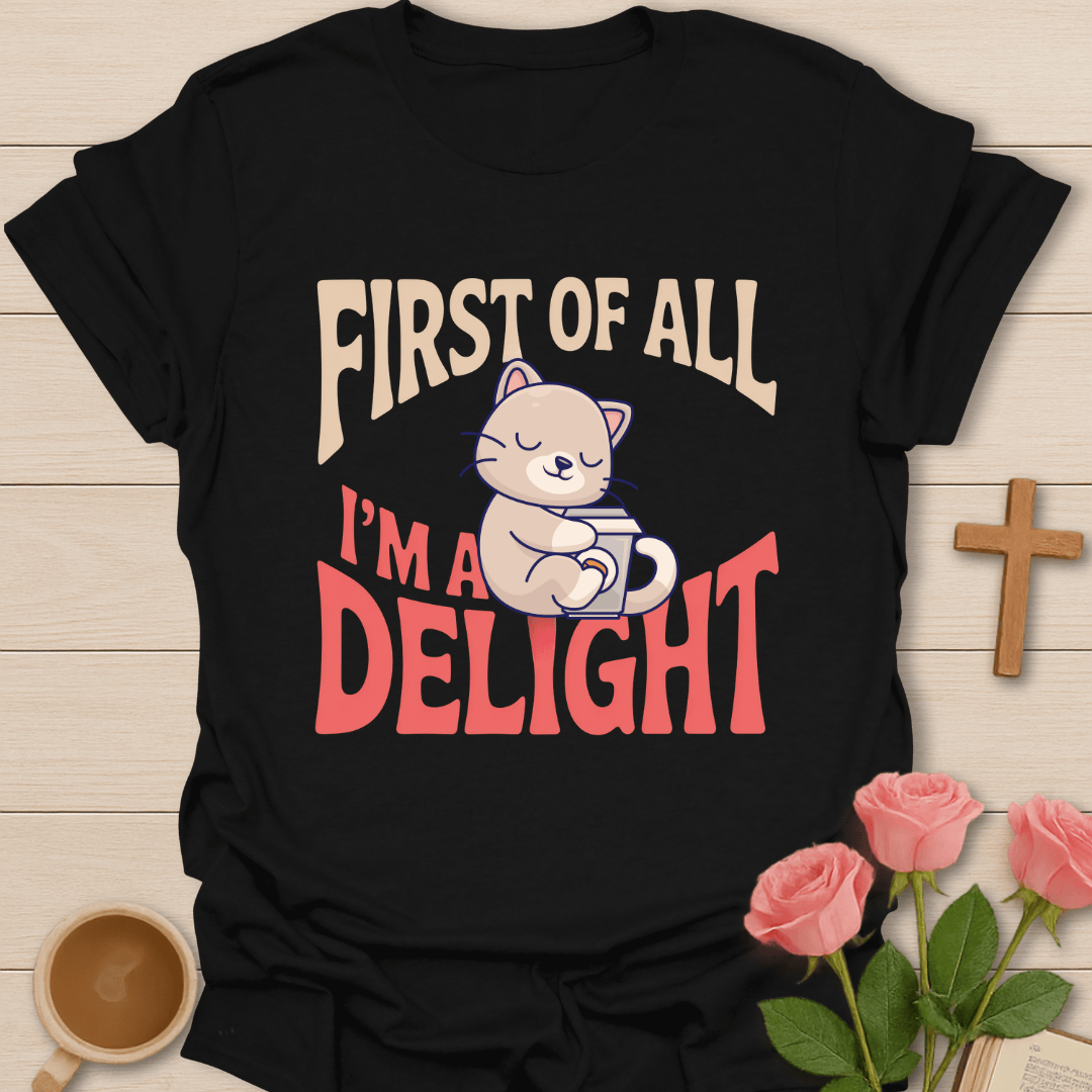I Am A Delight T-Shirt T-Shirt