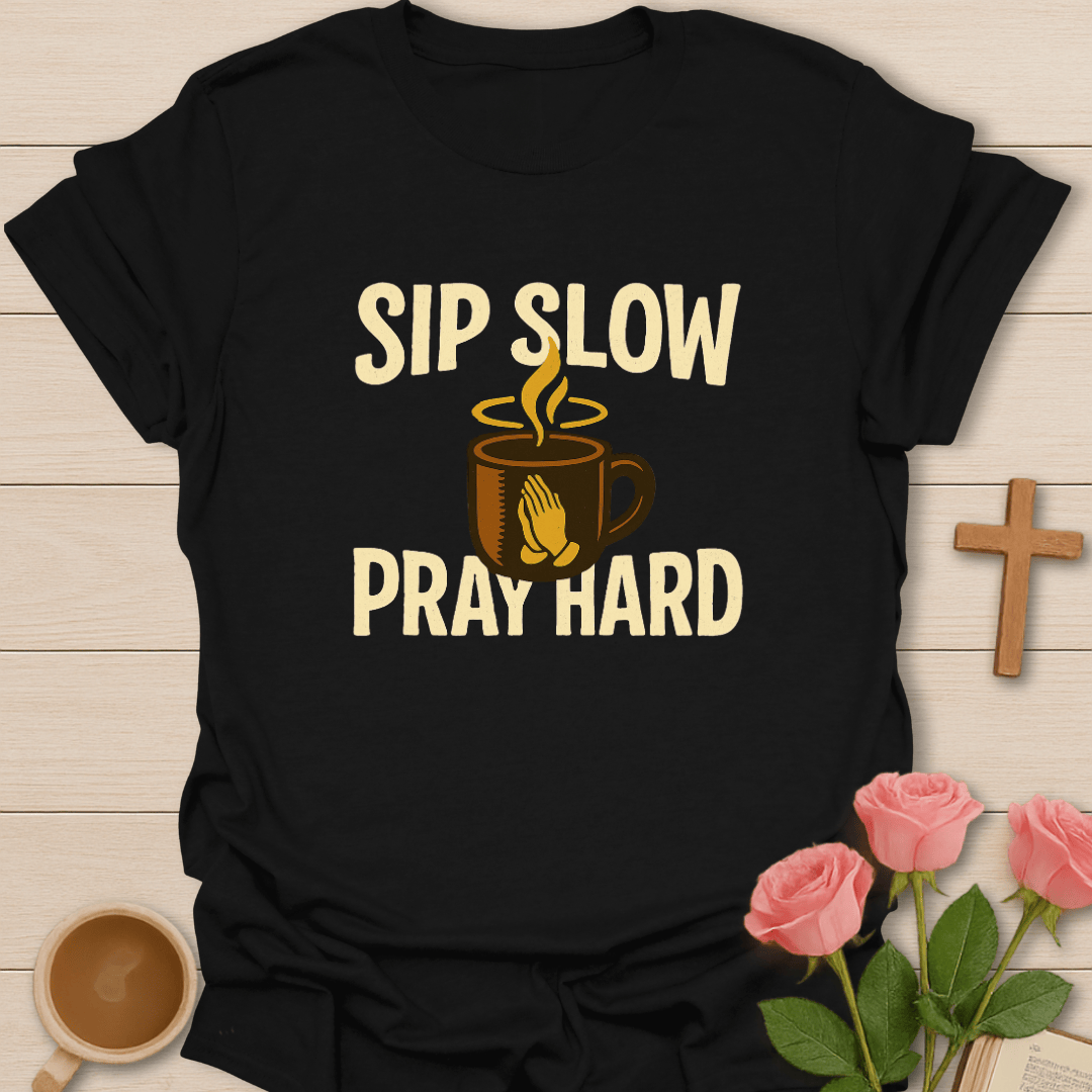 Sip Slow Pray Hard T-Shirt