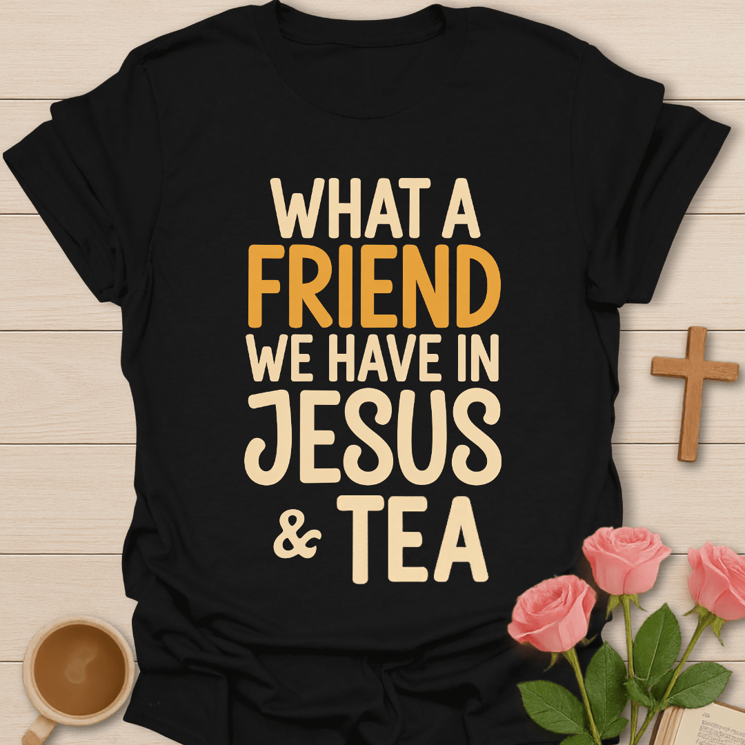 A Friend In Jesus & Tea T-Shirt T-Shirt