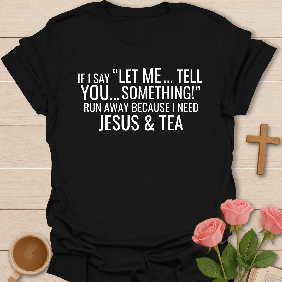 Tell You Something Jesus & Tea Shirt T-Shirt