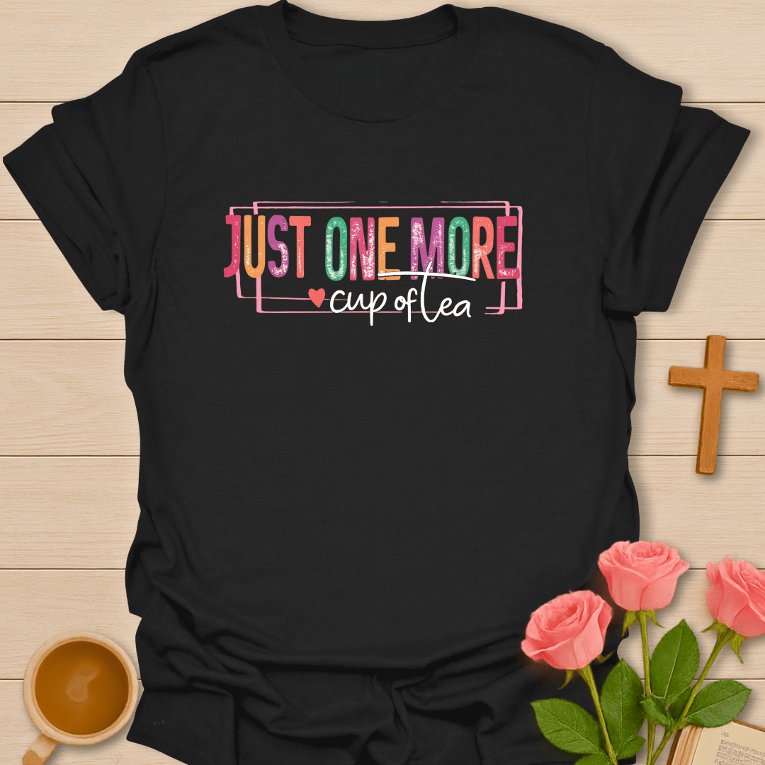 One More Cup Of Tea T-Shirt