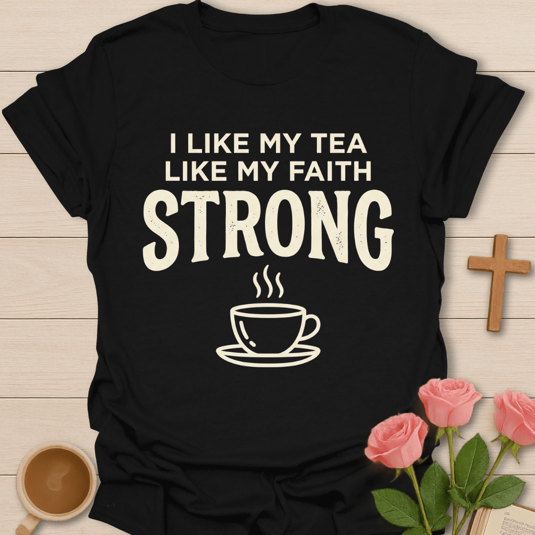 Tea & Faith Strong T-Shirt T-Shirt