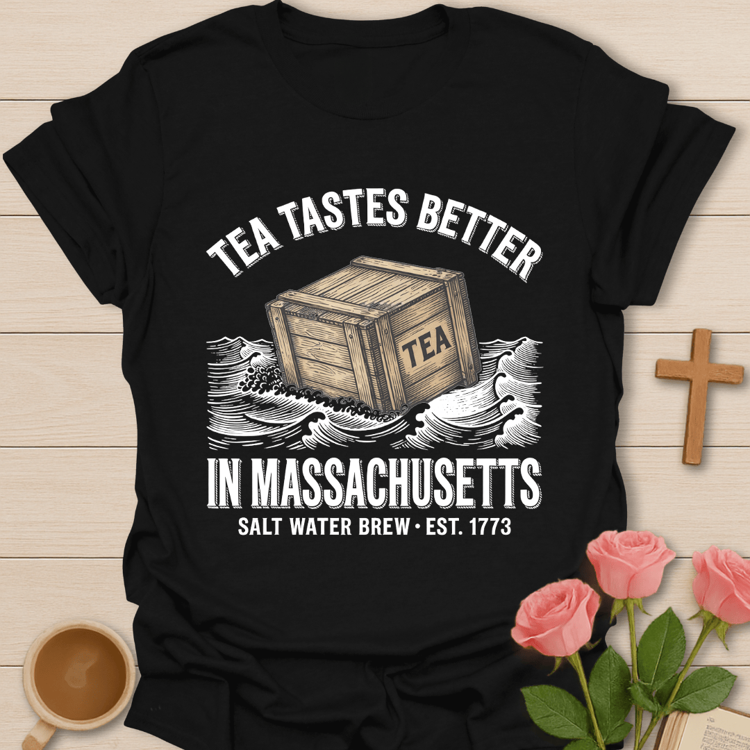 Tea Tastes Better in Massachusetts T-Shirt T-Shirt