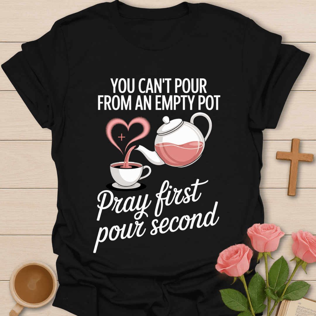 Pray First Tea Faith T-Shirt T-Shirt