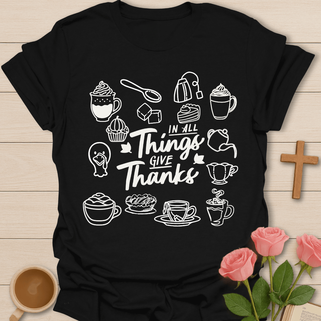 In All Things Give Thanks T-Shirt T-Shirt