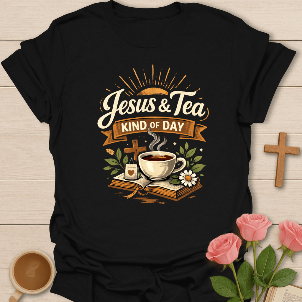 Jesus & Tea Kind of Day T-Shirt T-Shirt