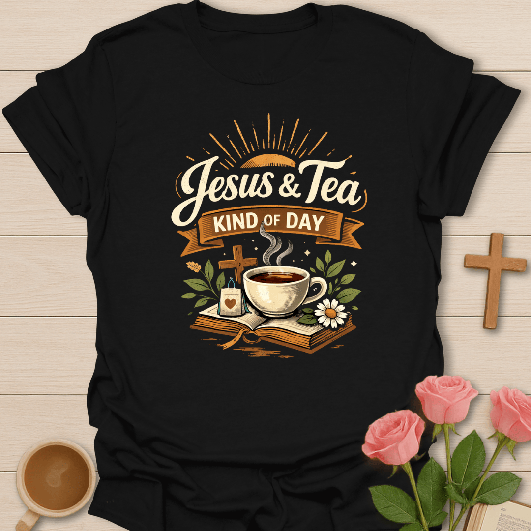 Jesus & Tea Kind of Day T-Shirt T-Shirt