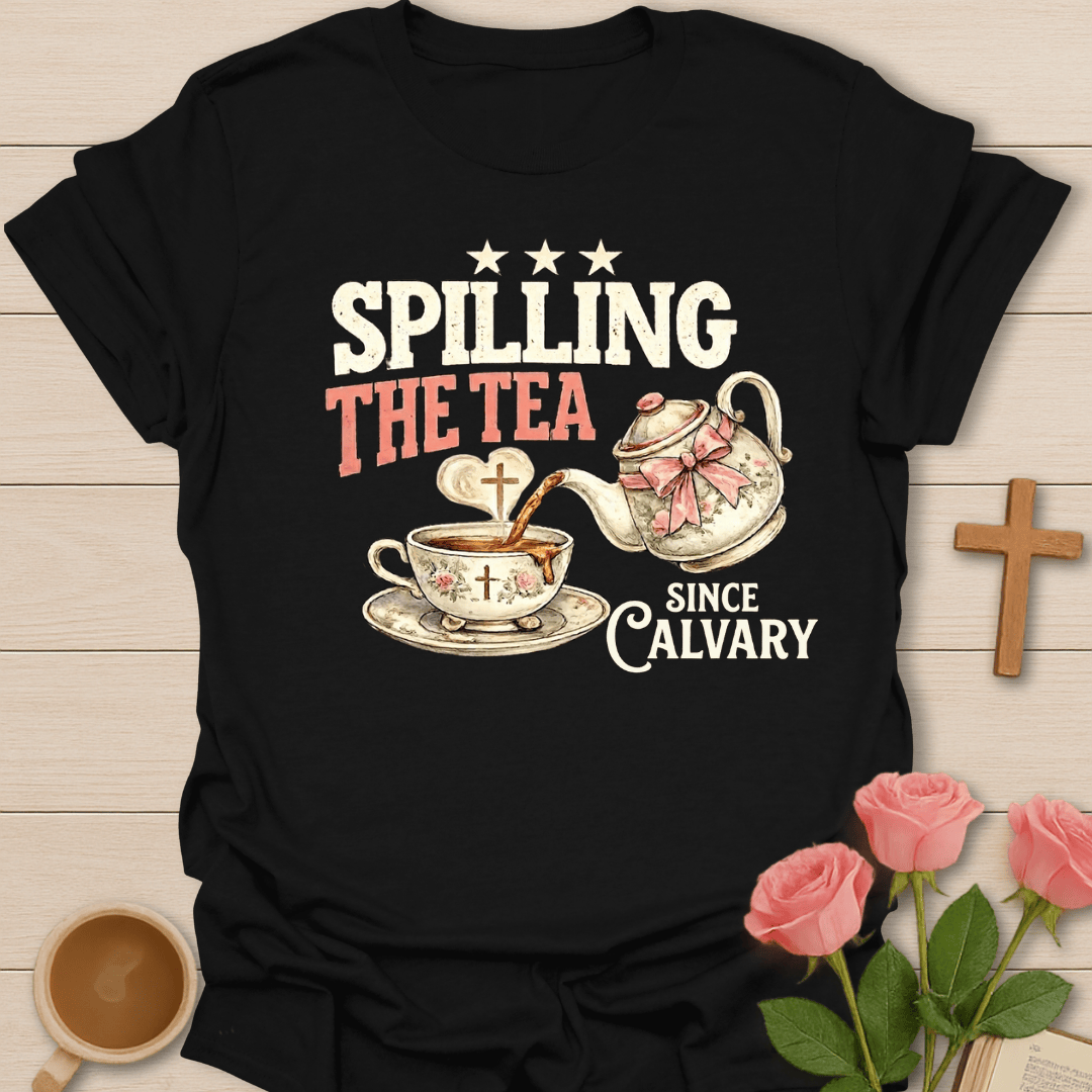 Spilling The Tea Since Calvary T-Shirt KozzyCo Christian and tea lover design