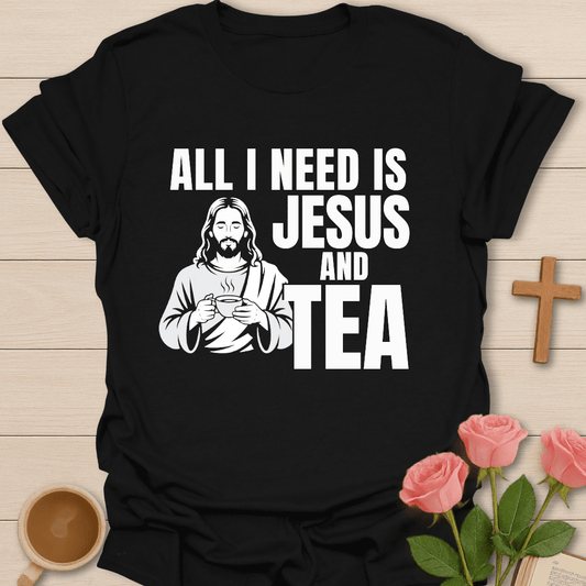All I Need Is Jesus & Tea  T-Shirt