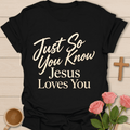 Just So You Know T-Shirt T-Shirt