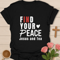 Find Your Peace in Jesus & Tea T-Shirt T-Shirt