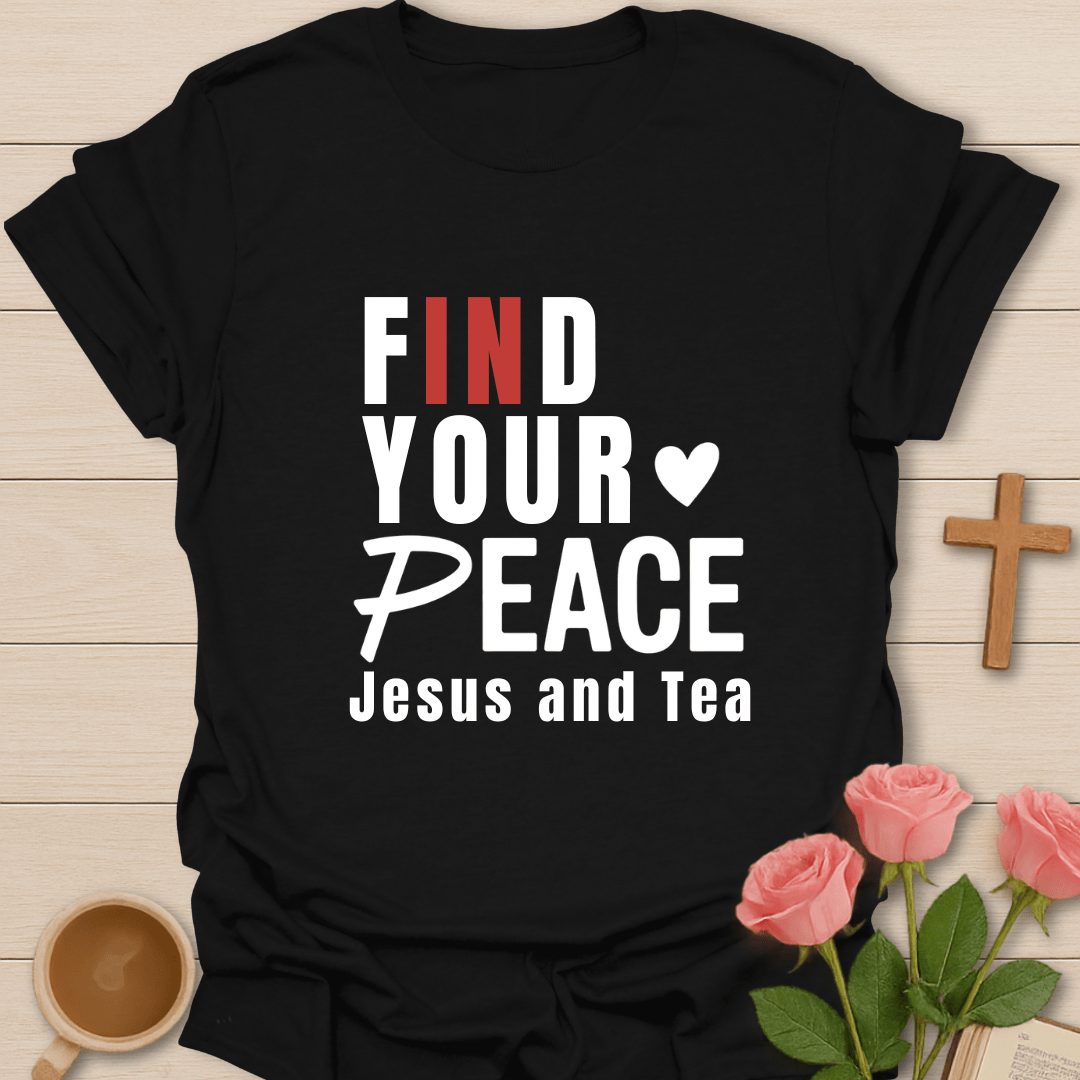 Find Your Peace in Jesus & Tea T-Shirt T-Shirt