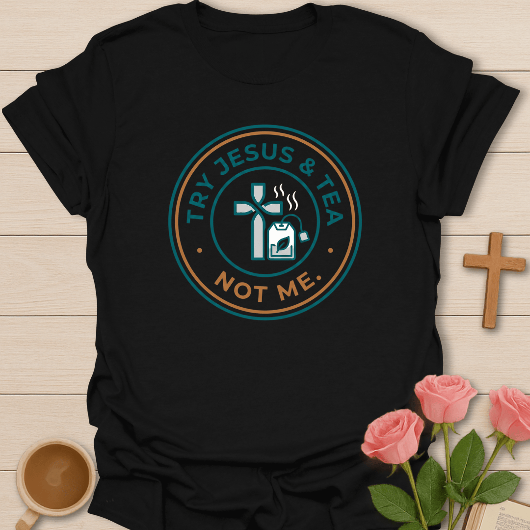 Jesus Tea Not Me T-Shirt T-Shirt