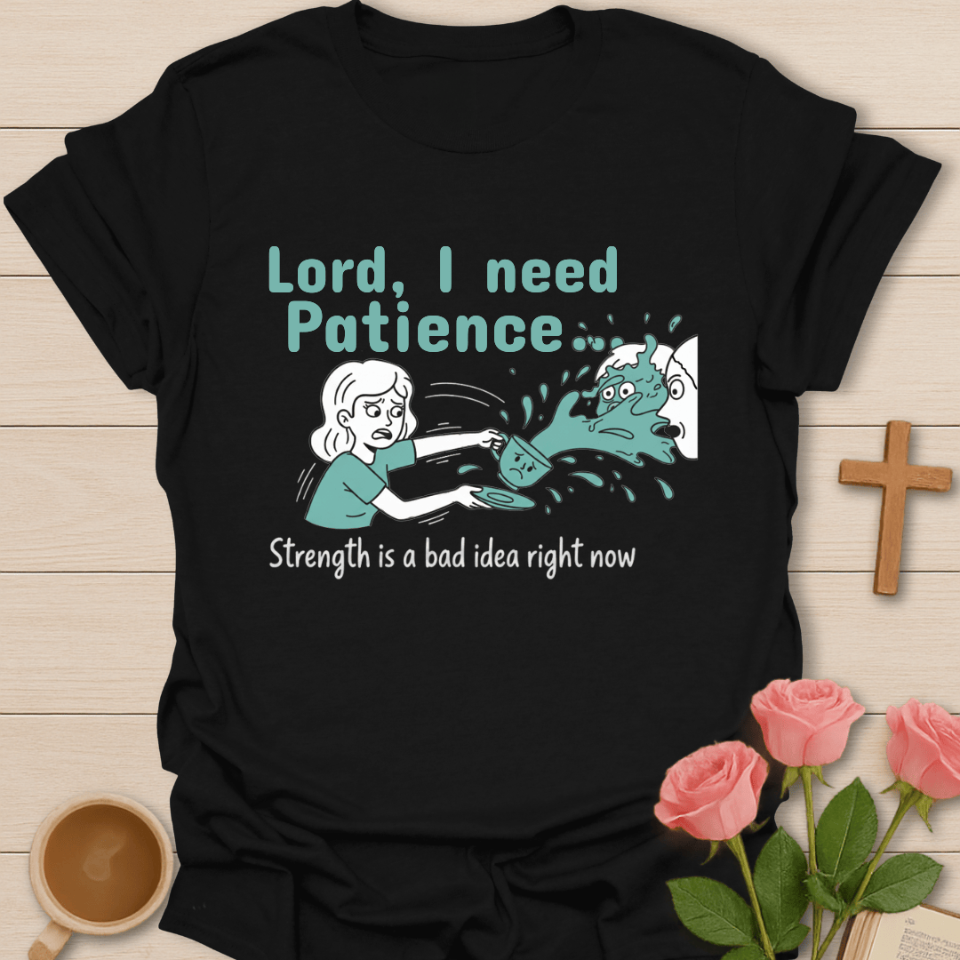 Lord I Need Patience T-Shirt T-Shirt