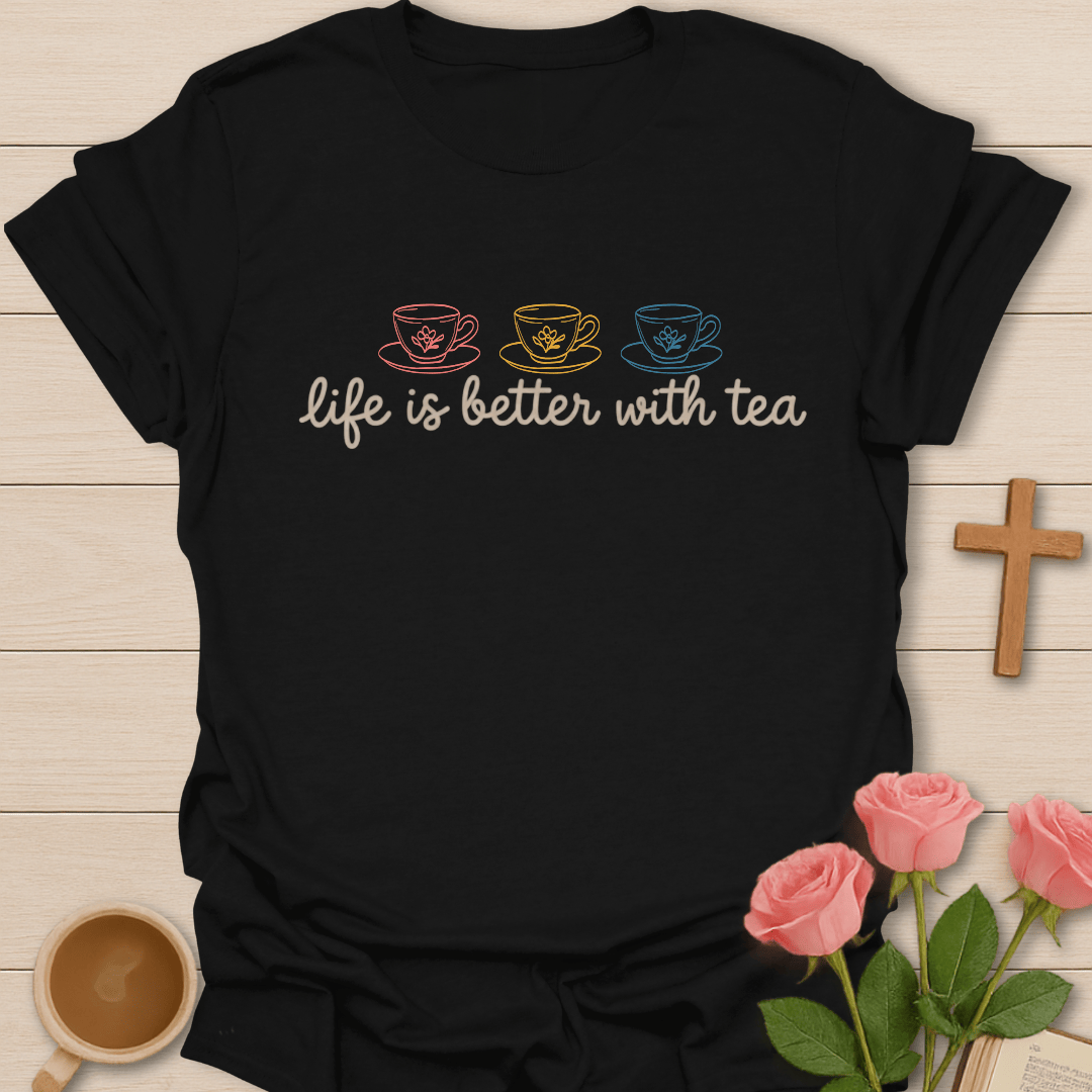 Life Better Tea T-Shirt T-Shirt