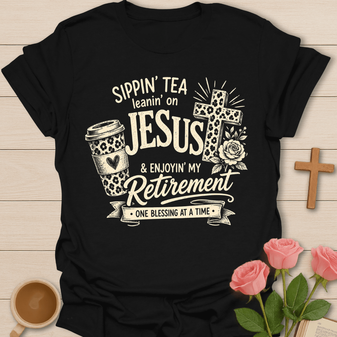 Sippin Tea Leanin on Jesus Retirement T-Shirt KozzyCo Christian and tea lover design
