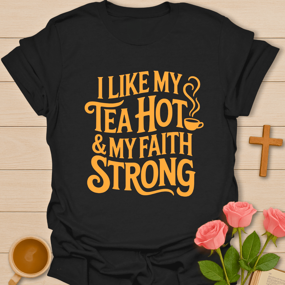 Tea Hot Faith Strong T-Shirt