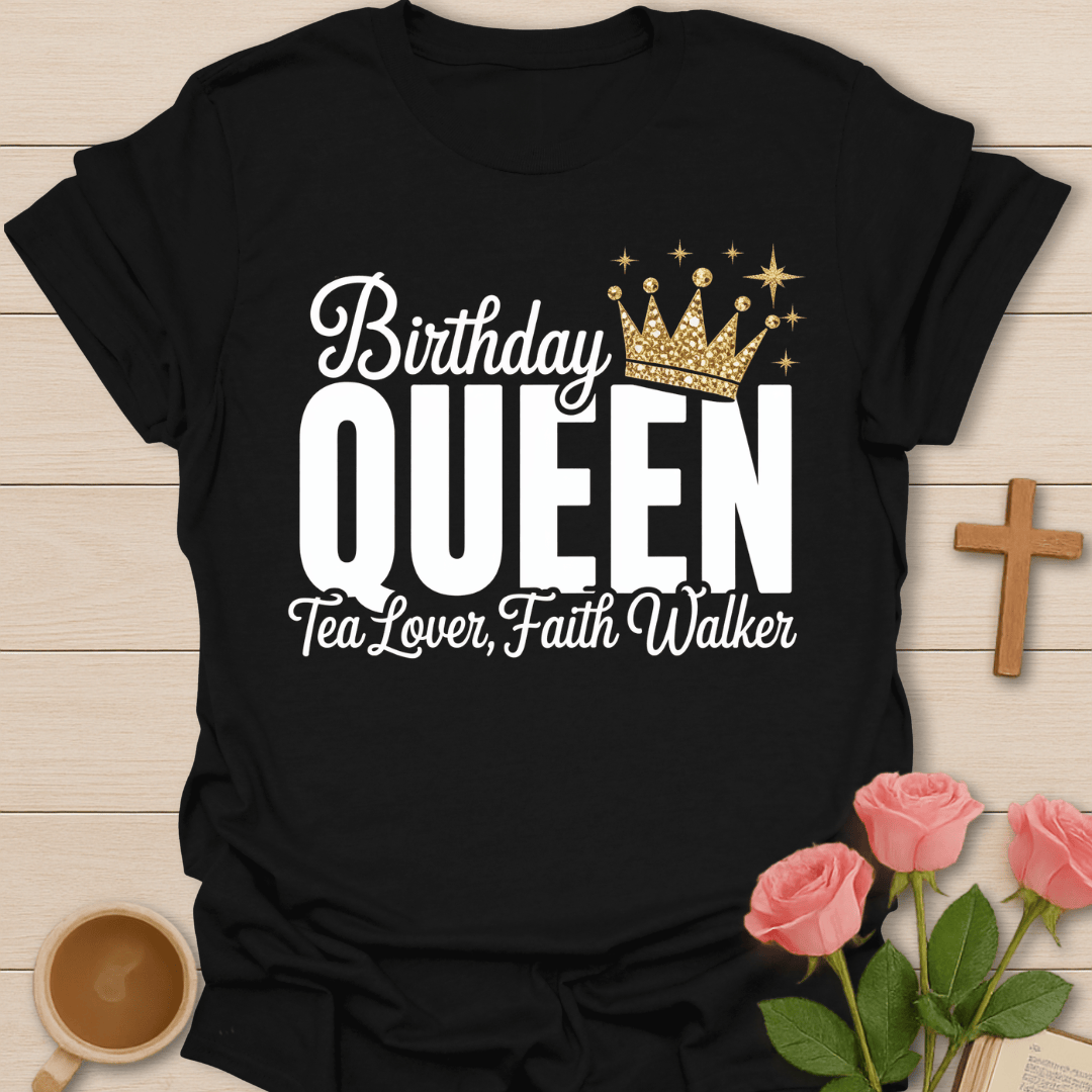 Birthday Queen Faith Tea T-Shirt T-Shirt
