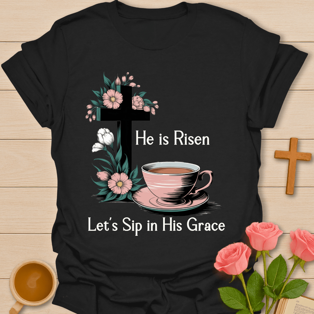 He Is Risen Let’s Steep T-Shirt T-Shirt