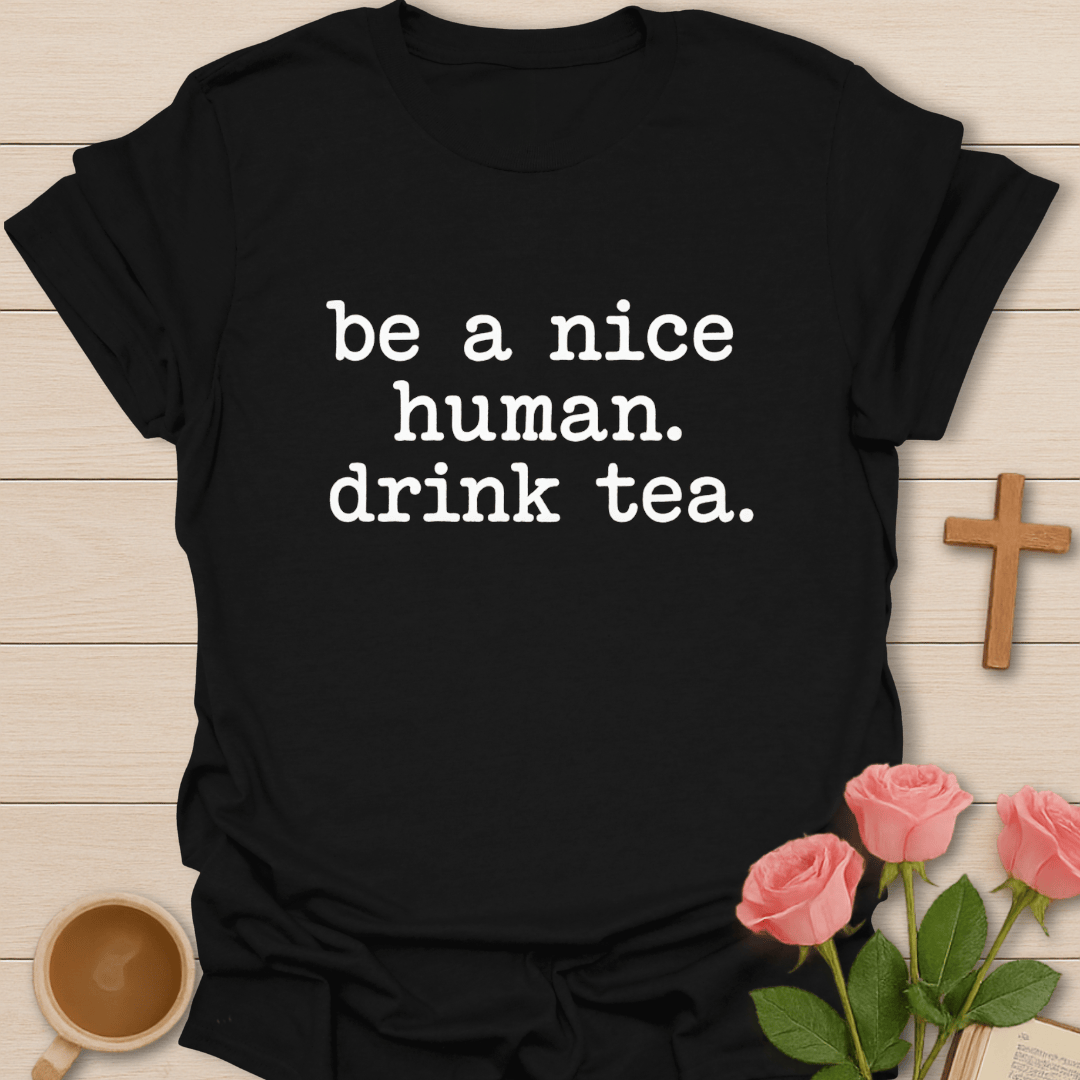 Be A Good Human Tea T-Shirt