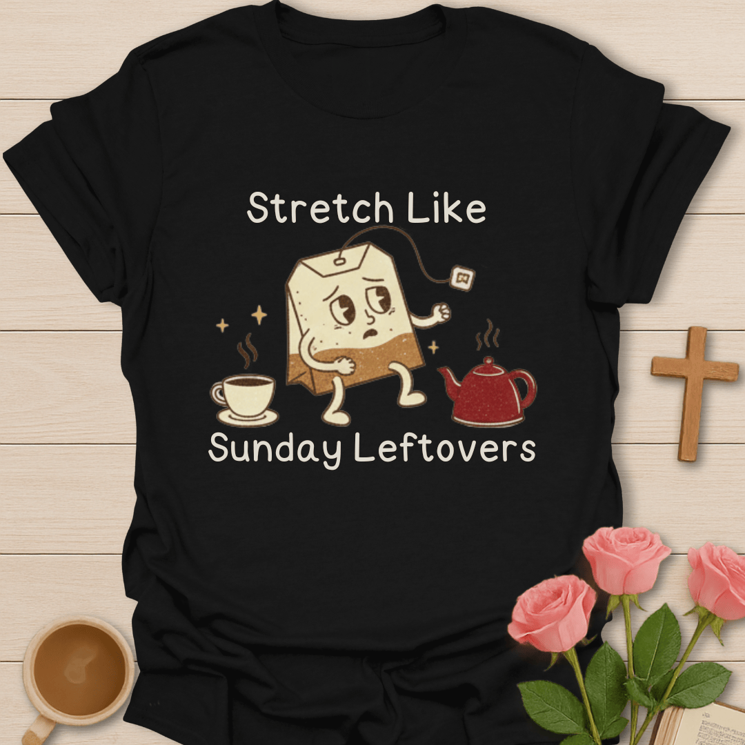 Stretch Like Sunday Leftovers T-Shirt T-Shirt