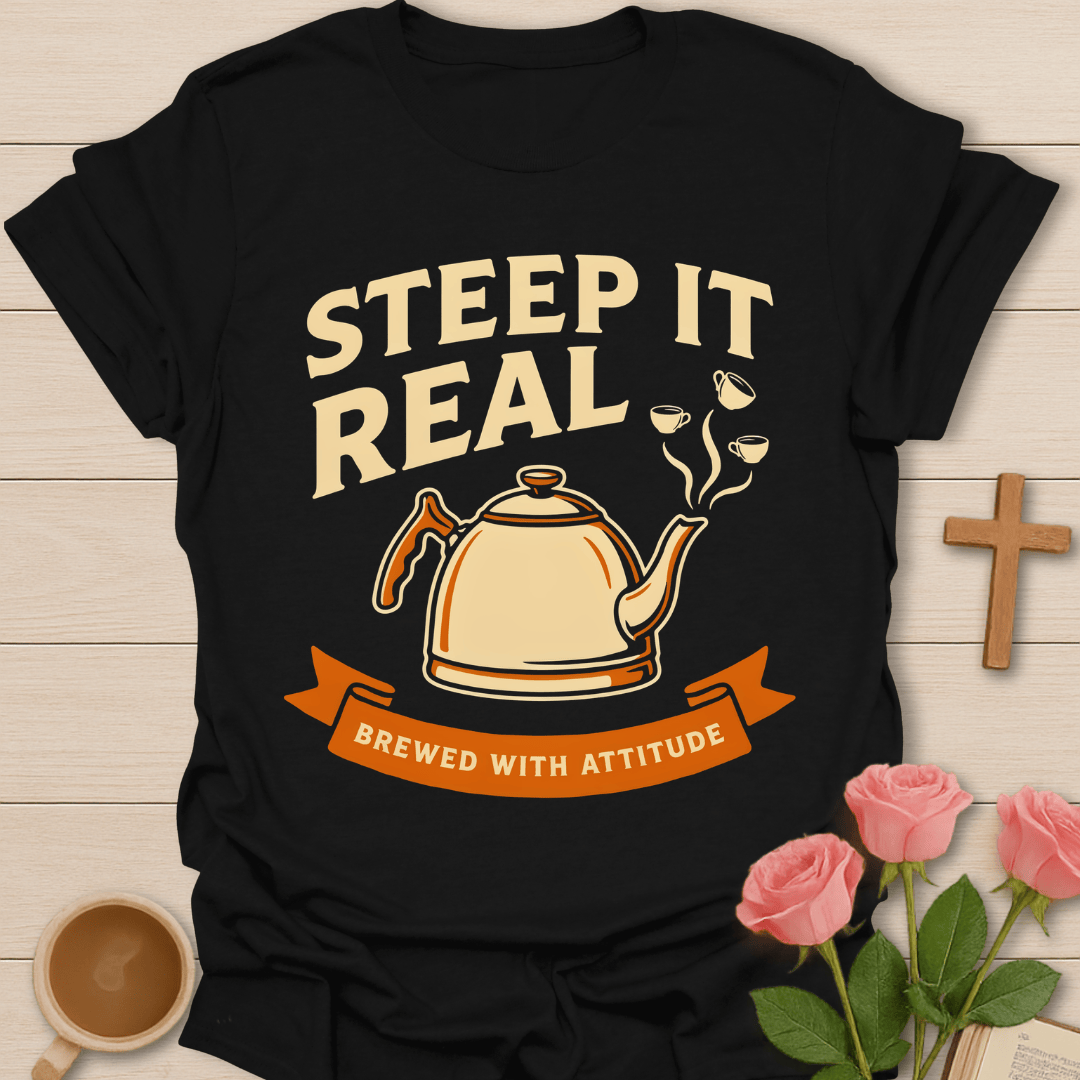Steep It Real Tea Lover T-Shirt KozzyCo Christian and tea lover design