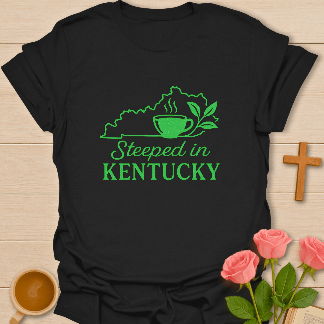 Steeped In Kentucky T-Shirt T-Shirt