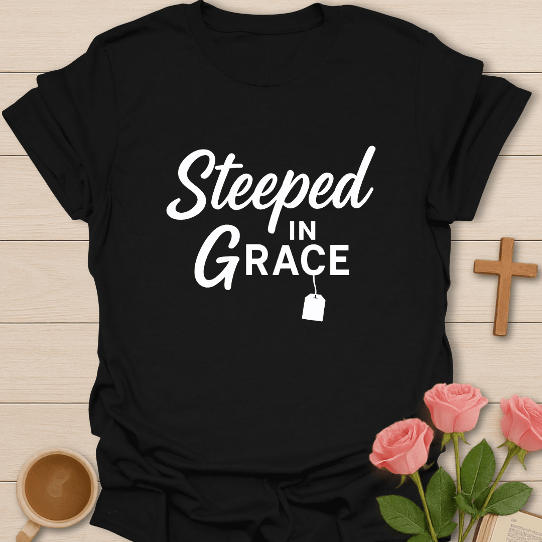 Steeped In Grace T-Shirt T-Shirt