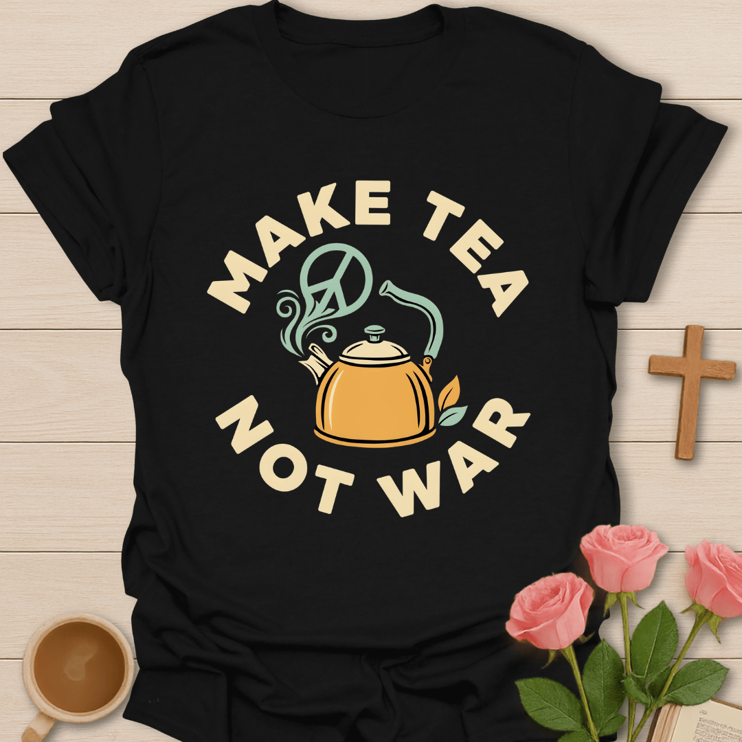Make Tea Not War T-Shirt KozzyCo Christian and tea lover design