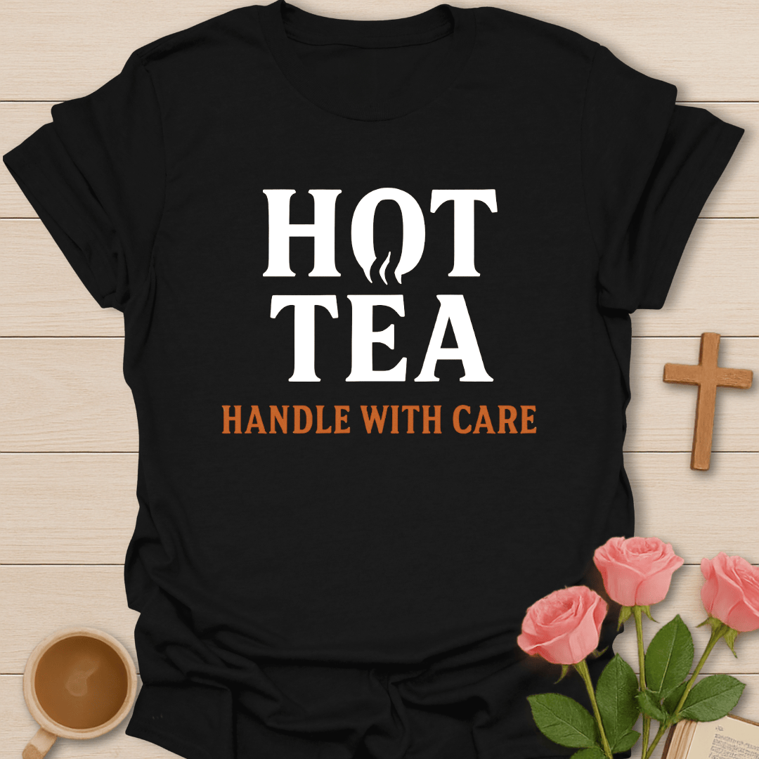 Hot Tea Handle With Care T-Shirt T-Shirt