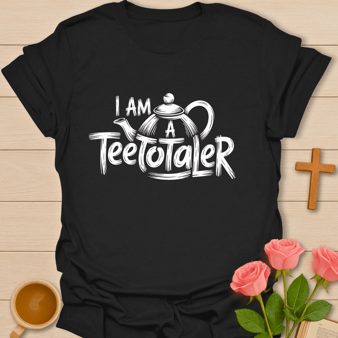 I Am A Teetotaler T-Shirt T-Shirt