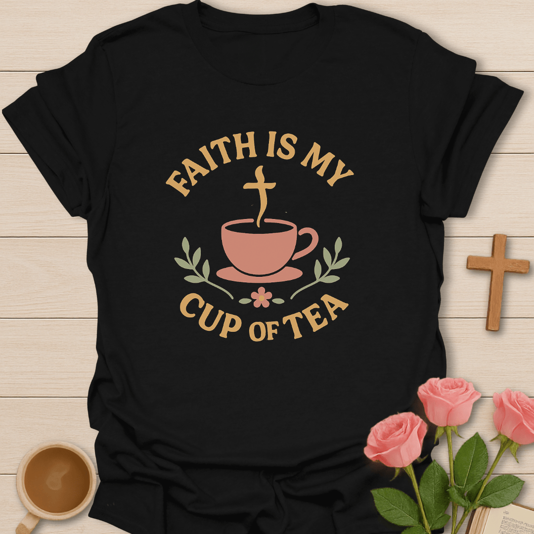 Faith Is My Cup Of Tea T-Shirt