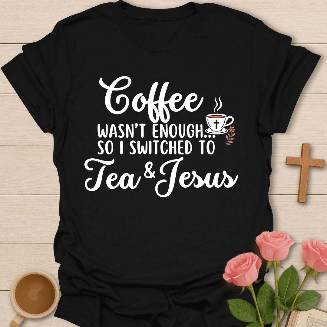 Switched To Tea And Jesus T-Shirt T-Shirt