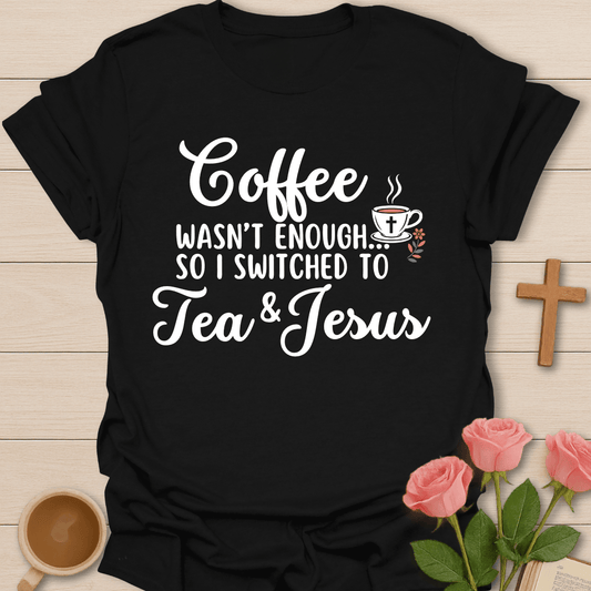 Switched To Tea And Jesus T-Shirt T-Shirt