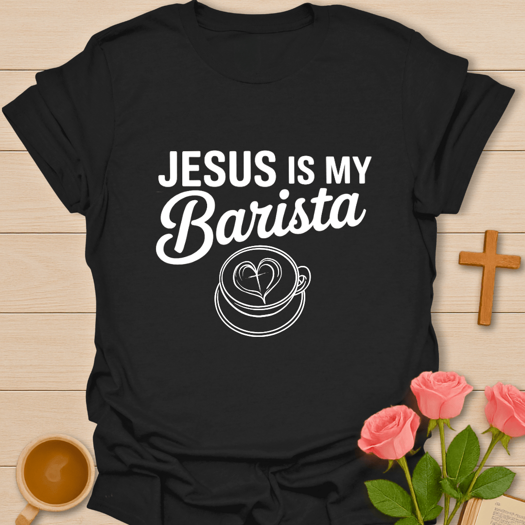 Jesus Is My Barista T-Shirt T-Shirt