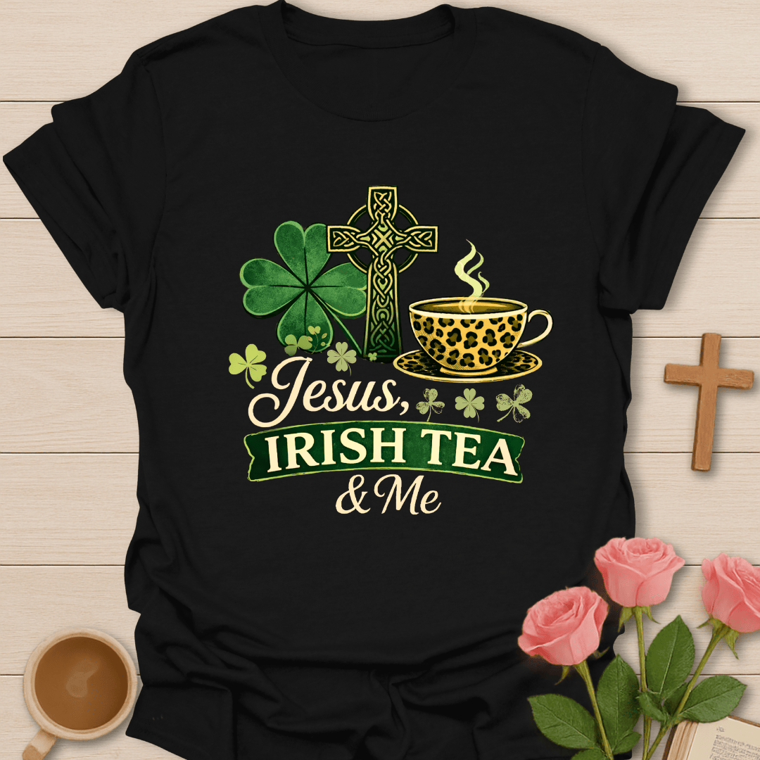 Jesus Irish Tea and Me T-Shirt T-Shirt