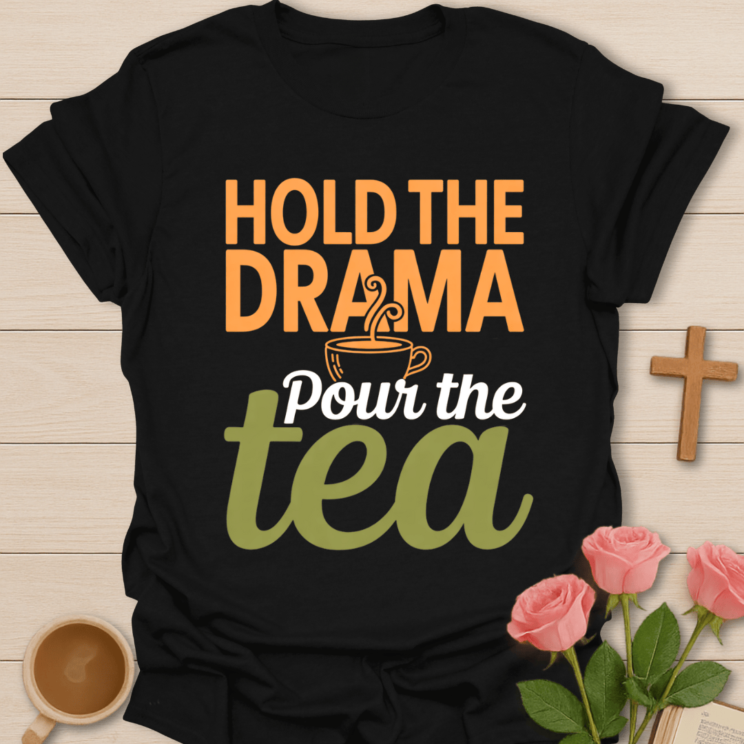 Hold the Drama, Pour The Tea T-Shirt T-Shirt
