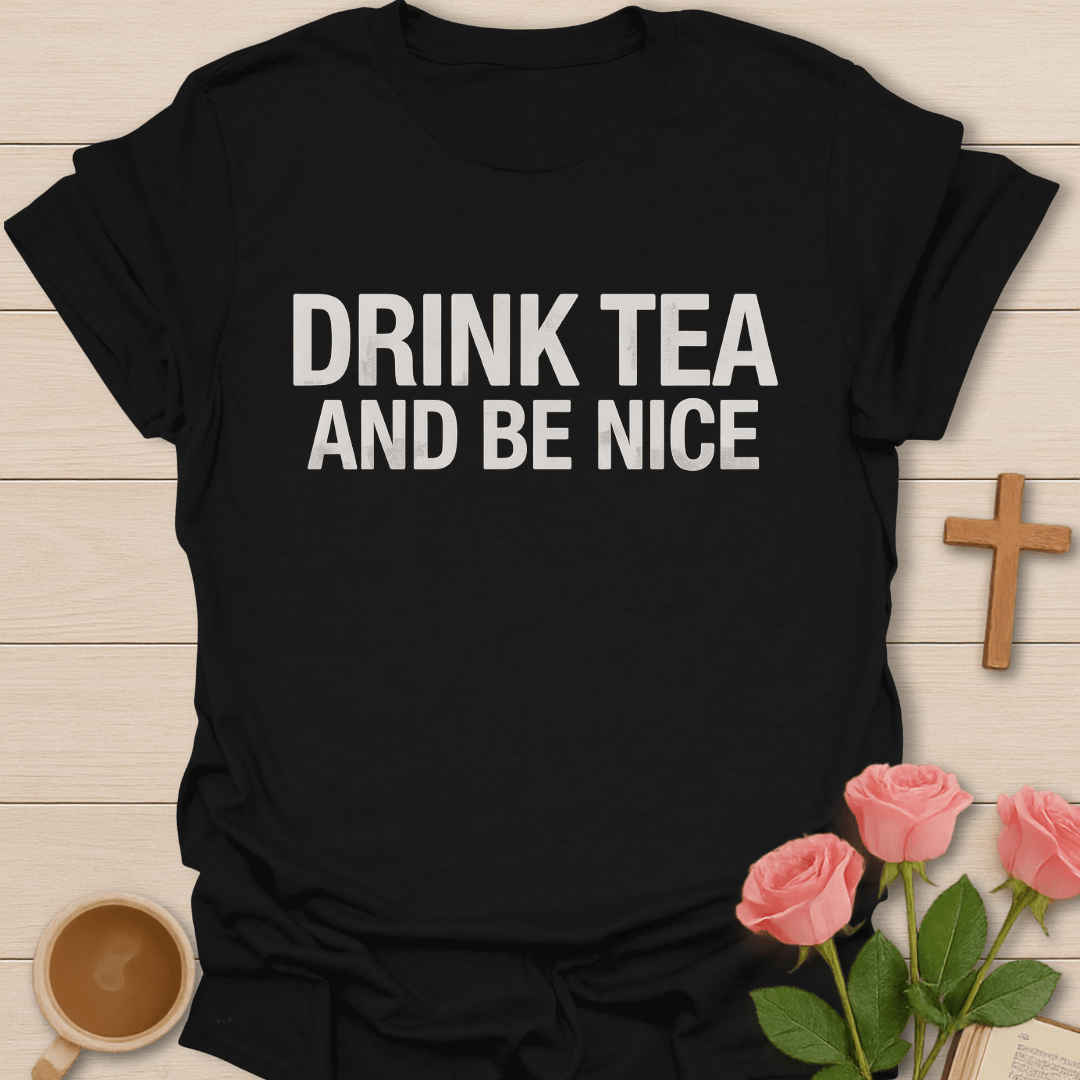Drink Tea and Be Nice T-Shirt T-Shirt