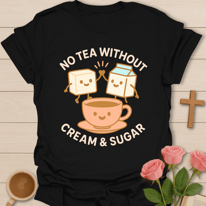 Tea Without Cream & Sugar T-Shirt