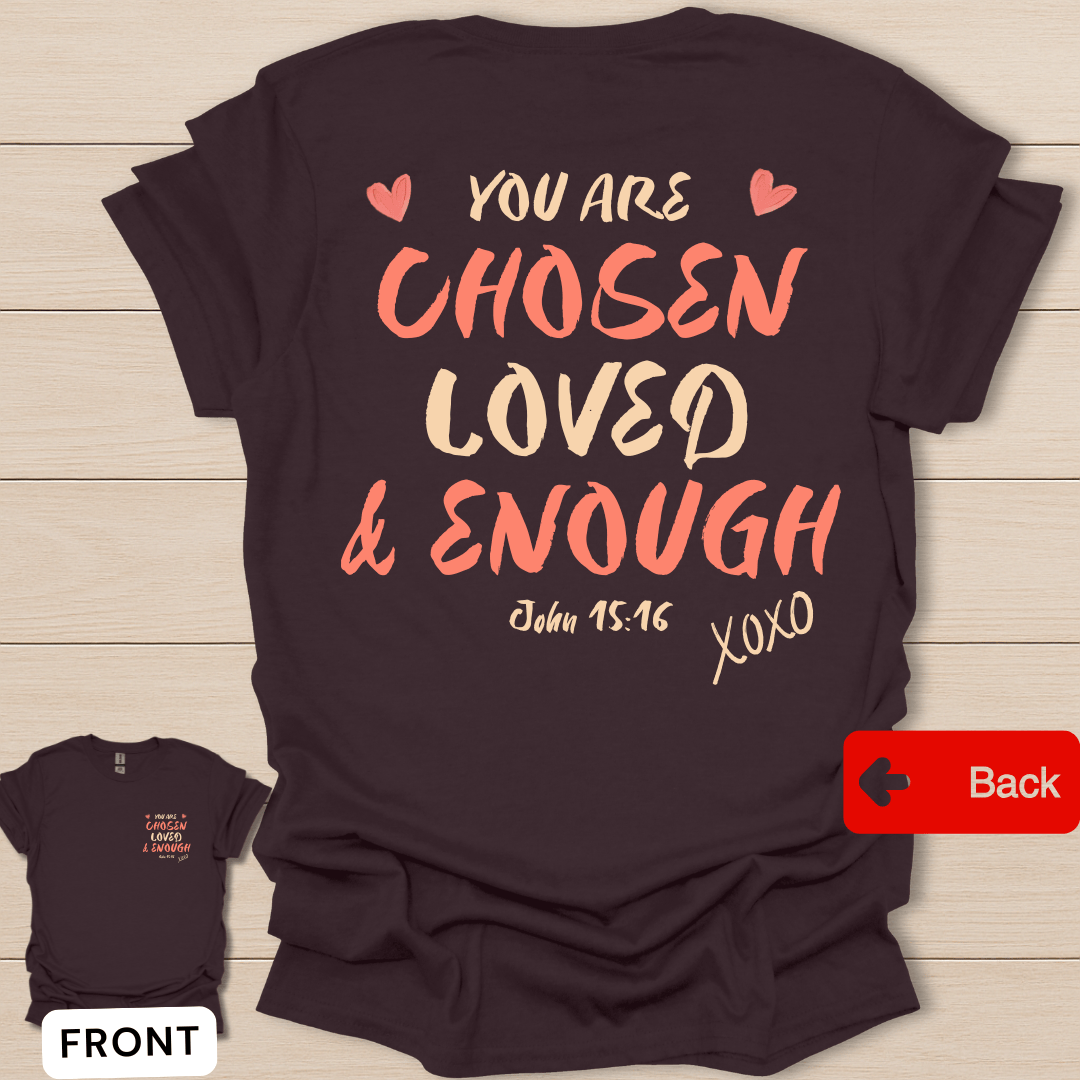 You Are Chosen Loved and Enough Christian shirt with hearts, pink lettering, and John 15:16 text.