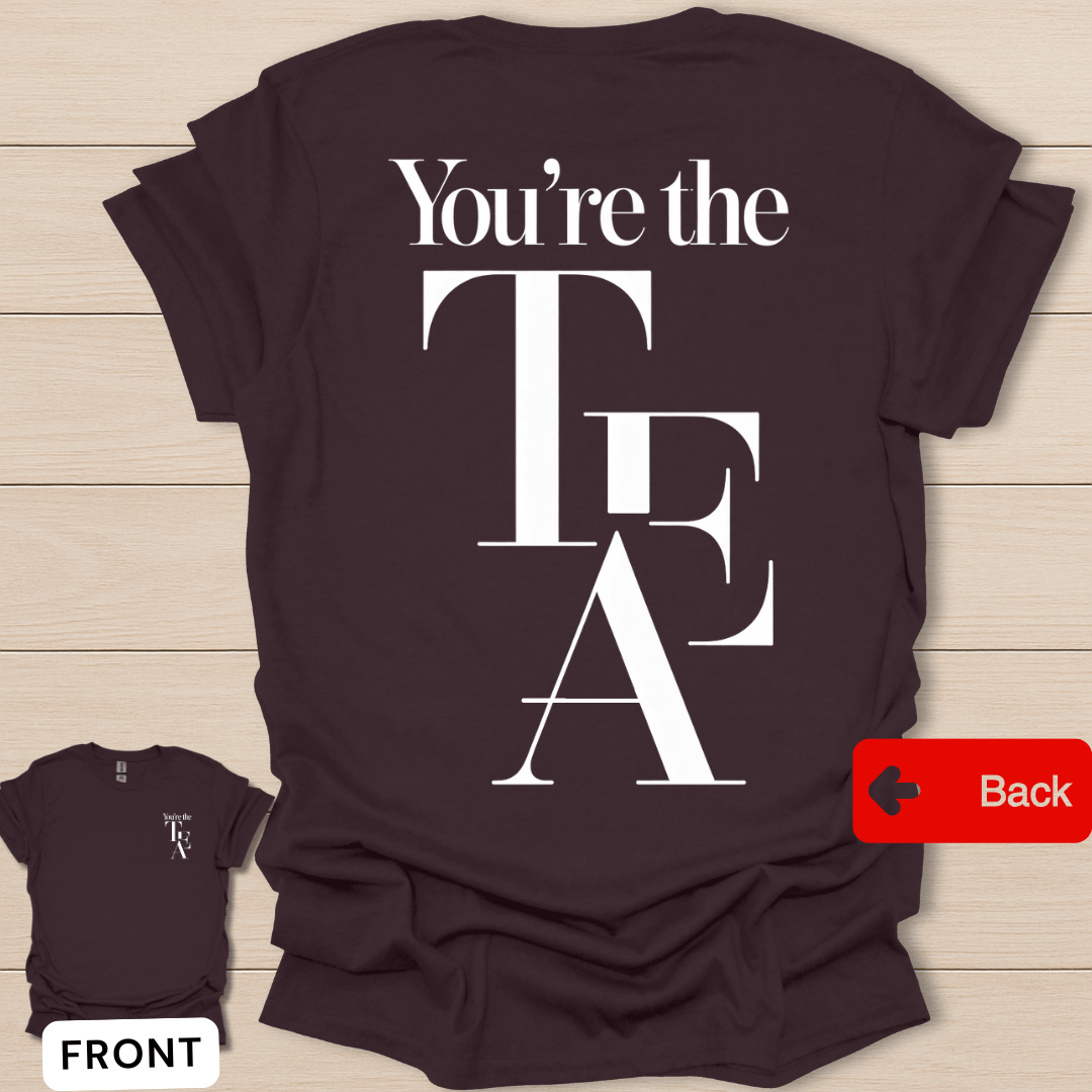 You're The Tea T-Shirt - Back T-Shirt