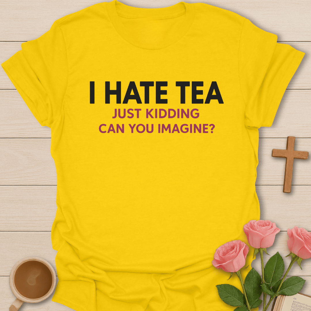 I Hate Tea T-Shirt T-Shirt