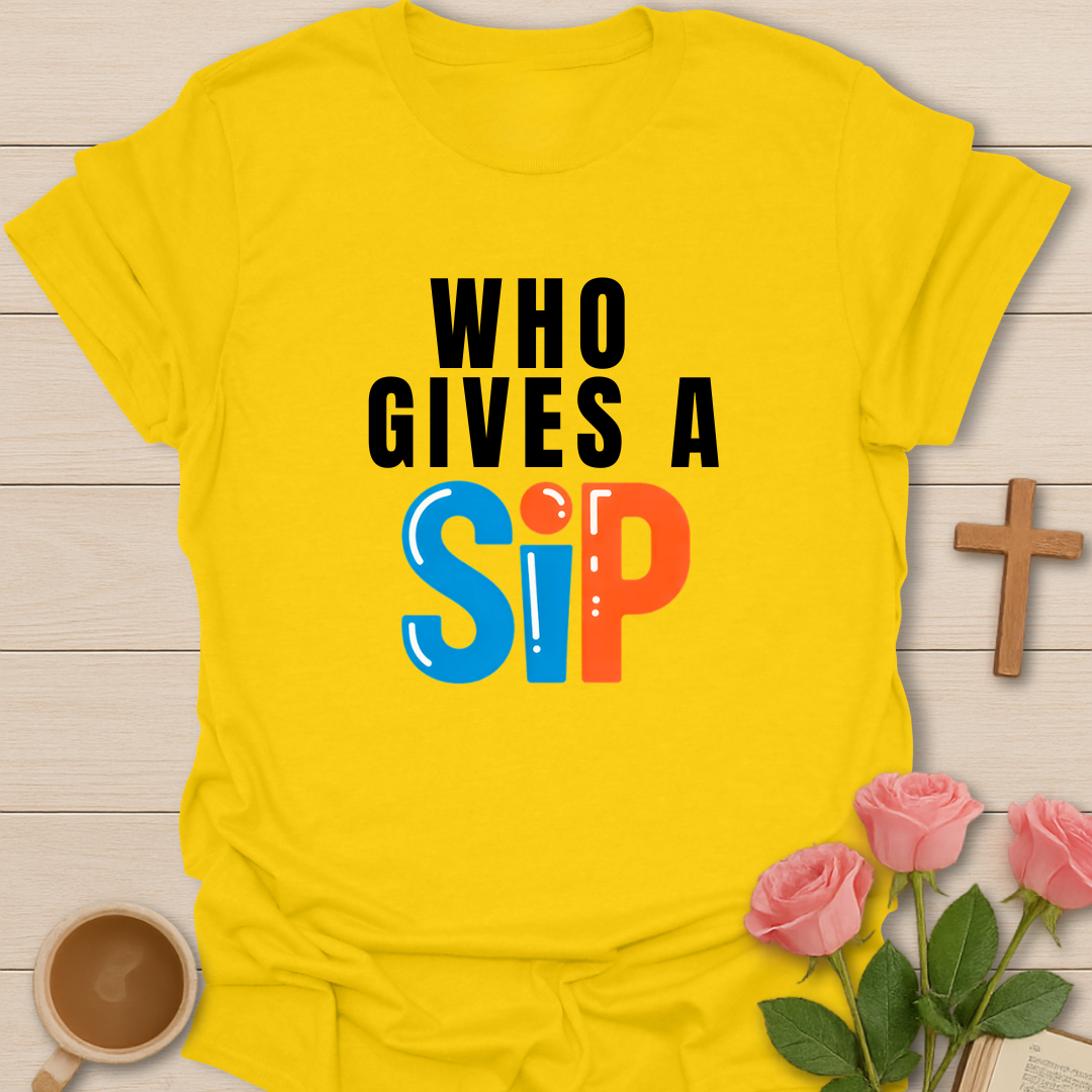 Who Gives A Sip T-Shirt