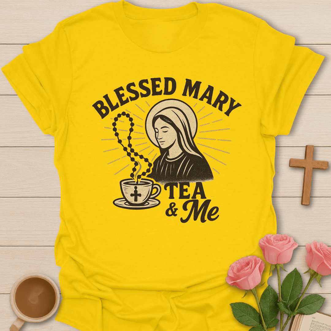 Blessed Mary Tea & Me T-Shirt T-Shirt
