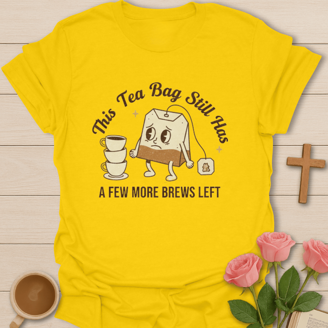 Tea Bag Still Brews T-Shirt T-Shirt