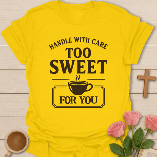 Too Sweet For You T-Shirt