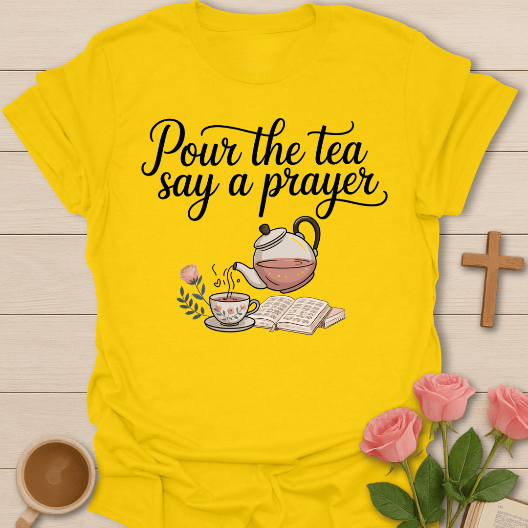 Pour Tea Say Prayer T-Shirt T-Shirt
