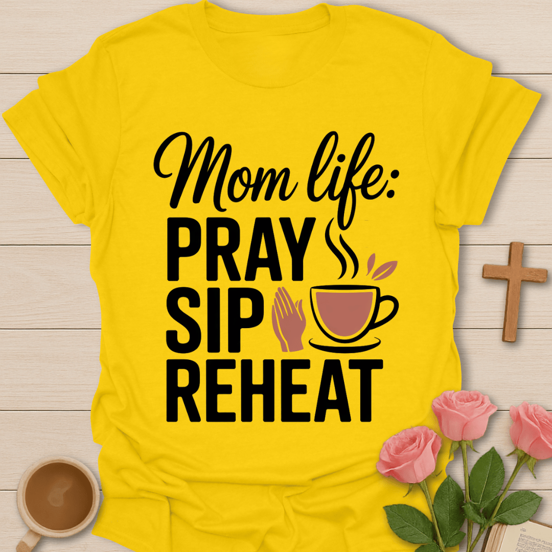 Mom Life: Pray Sip Reheat T-Shirt T-Shirt